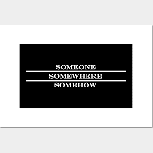 someone somewhere somehow Posters and Art